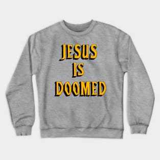 "Jesus Is Doomed" Crewneck Sweatshirt